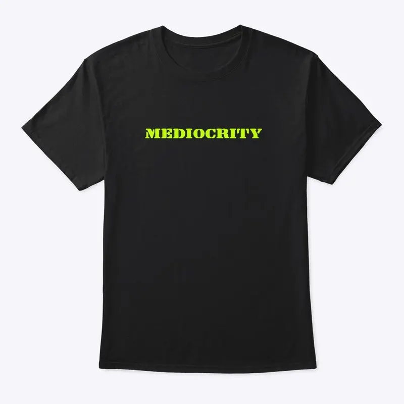 “Mediocrity”Classic Crew Neck T-Shirt