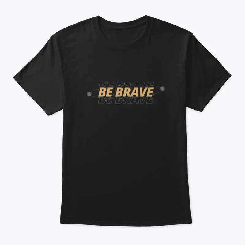 "Be brave"Classic Crew Neck T-Shirt